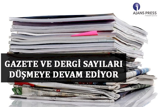 GAZETE VE DERGİ SAYILARI DÜŞMEYE DEVAM EDİYOR