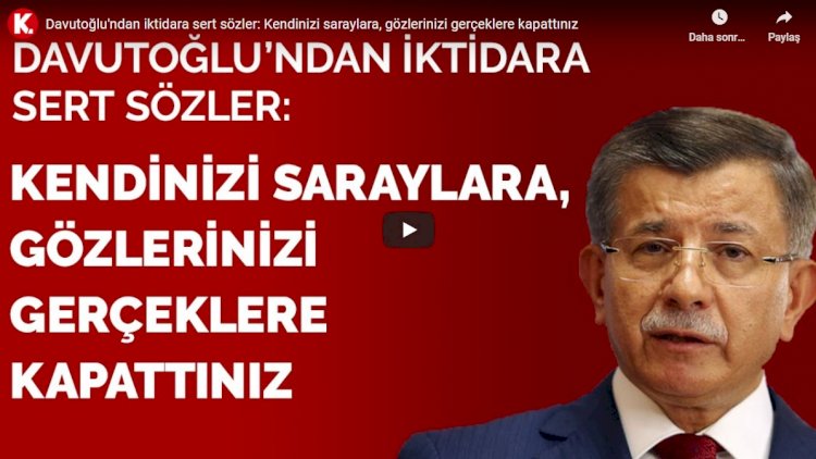 Davutoğlu'ndan iktidara sert sözler: Kendinizi saraylara, gözlerinizi gerçeklere kapattınız