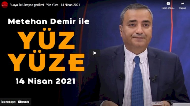 Rusya ile Ukrayna gerilimi - Yüz Yüze - 14 Nisan 2021