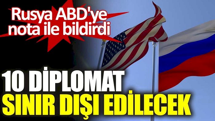 Rusya 10 ABD'li diplomatı sınır dışı edecek