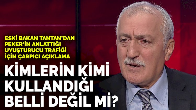 Sadettin Tantan'dan Sedat Peker'in anlattığı uyuşturucu trafiği için çarpıcı açıklama