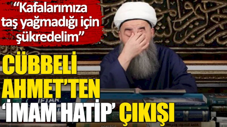 Cübbeli Ahmet: Kafalarımıza taş yağmadığı için şükredelim