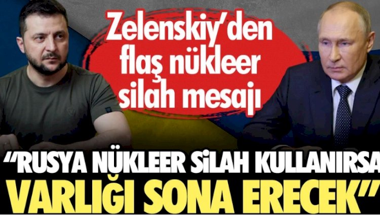 Zelenskiy'den flaş nükleer silah mesajı