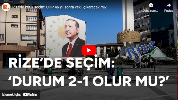 Rize’de kritik seçim: CHP 46 yıl sonra vekil çıkaracak mı?