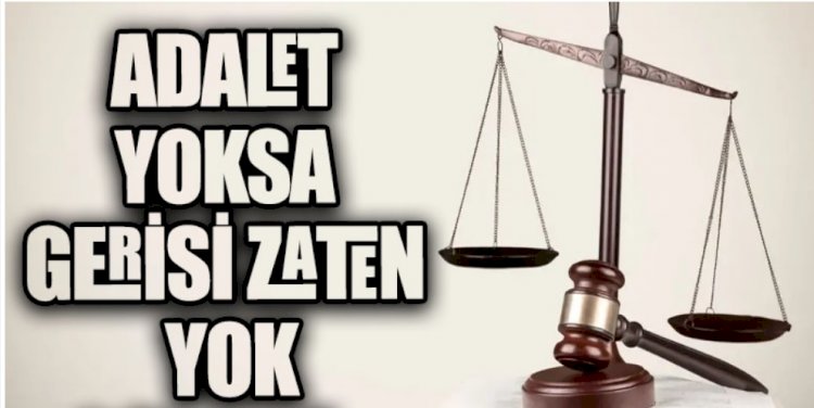 Amasız, fakatsız adalet hemen…