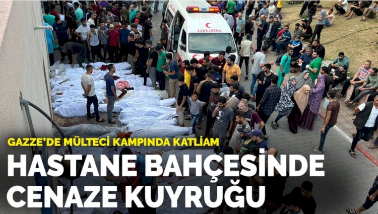 Gazze'de mülteci kampında katliam: Hastane bahçesinde cenaze kuyruğu