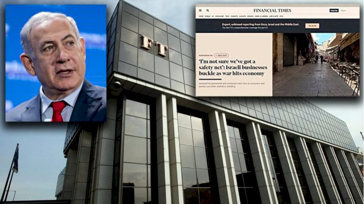 Financial Times yazdı: 300 ekonomistten Netanyahu'ya uyarı 'Aklınızı başınıza alın'