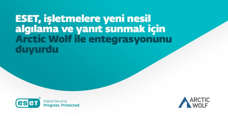 ESET, işletmelere yeni nesil algılama ve yanıt sunmak için Arctic Wolf ile entegrasyonunu duyurdu