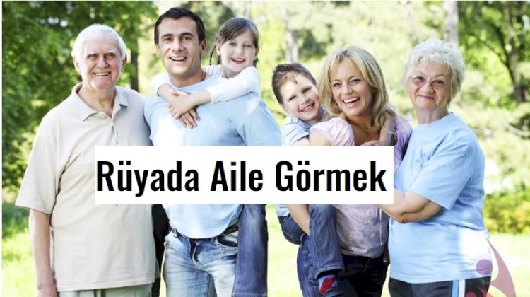 Rüyada Aile Görmek