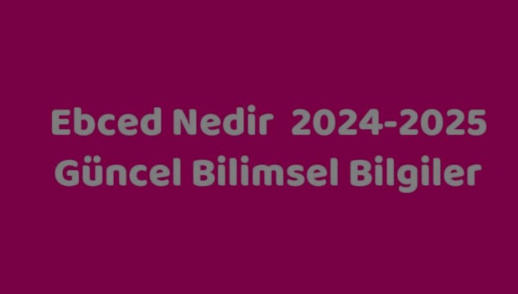 Ebced Hesabına Göre 2024 ve 2025 yıllarında insanlığı neler bekliyor?